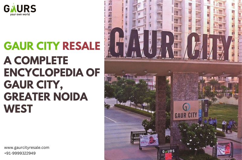 Gaur City Resale, A Complete Encyclopedia Of Gaur City, Greater Noida West
