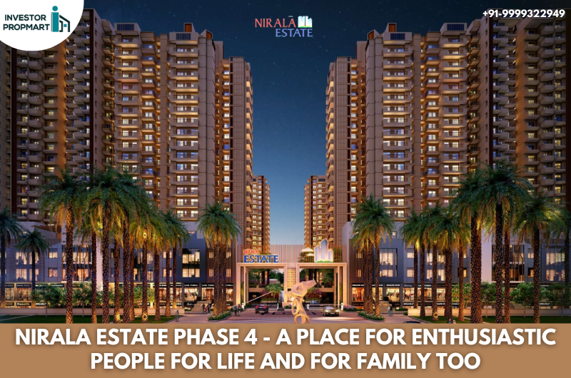 Nirala Estate Phase 4 – A Place For Enthusiastic People For Life And For Family Too