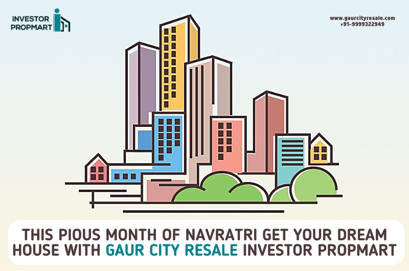 This Pious Month Of Navratri Get Your Dream House With Gaur City Resale Investor Propmart