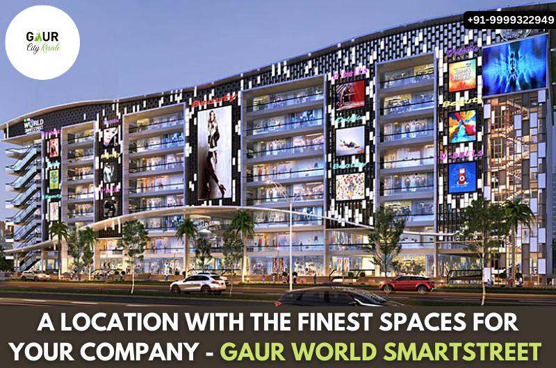 A Location With The Finest Spaces For Your Company - Gaur World SmartStreet