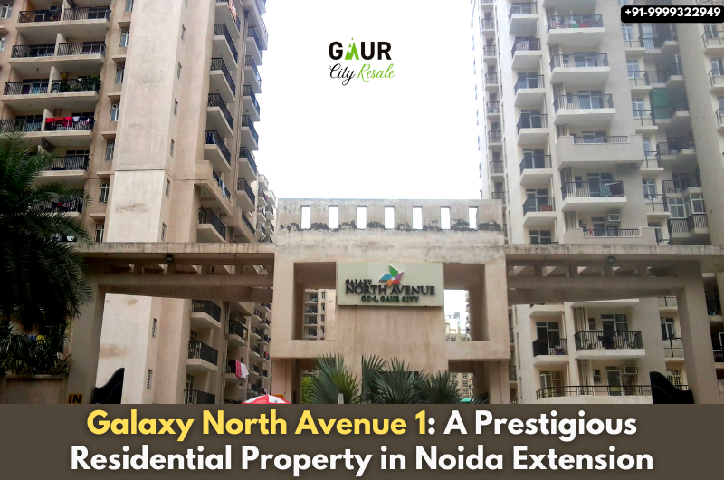 Galaxy North Avenue 1: A Prestigious Residential Property in Noida Extension